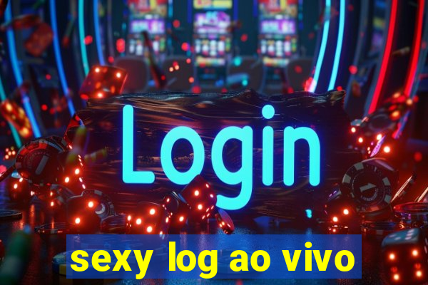 sexy log ao vivo